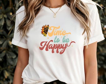 Maglietta "Time to Be Happy", maglietta con citazione motivazionale, maglietta con vibrazioni positive, maglietta con affermazione edificante, regalo per l'amor proprio, maglietta con grafica sulla felicità