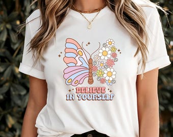 Believe in Yourself T-Shirt, Motivational Affirmation Tee, Positive Confidence Quote Shirt, Inspirational Self-Love Apparel, Empowering Gift