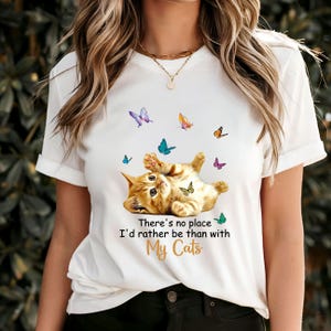 There&#39;s No Place I&#39;d Rather Be Than With My Cats T-Shirt, Cute Feline Playing with Butterflies Graphic Tee, Perfect Cat Lover Gift
