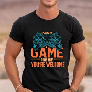 I Paused My Game To Be Here You're Welcome T-Shirt, Funny Gamer Shirt with Controller Graphic, Perfect Gift for Video Game Fans & Streamers