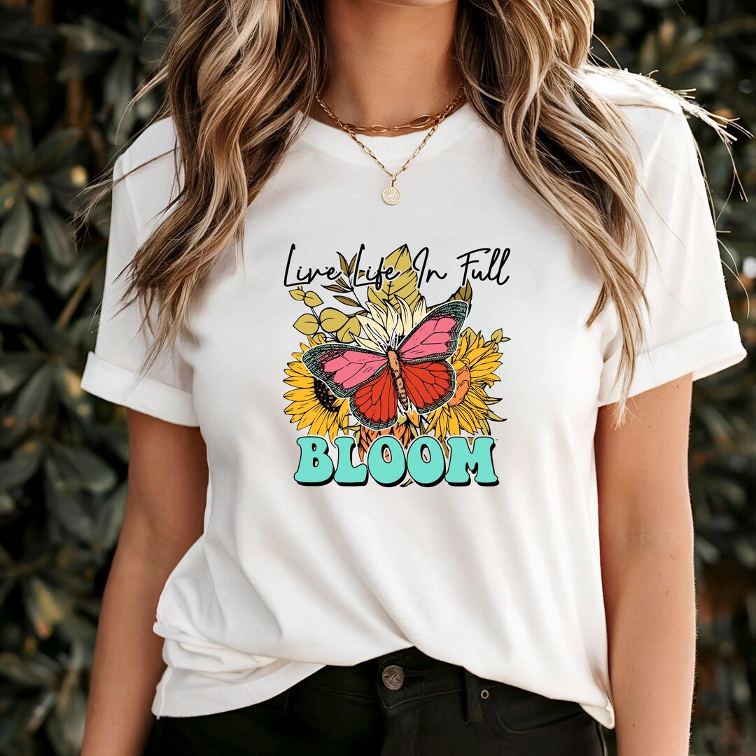 Live Life in Full Bloom T-shirt, Positive Floral Quote Tee ...