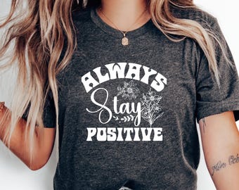 Camiseta Always Stay Positive, camiseta con cita inspiradora y alentadora, ropa motivacional para el cuidado personal, camiseta con mentalidad empoderadora, regalo considerado