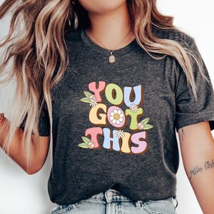 You Got This T-Shirt, Motivational Quote Tee, Positive Affirmation Apparel, Empowering Confidence Shirt, Uplifting Strength Gift Idea