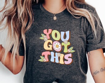 You Got This T-Shirt, Motivational Quote Tee, Positive Affirmation Apparel, Empowering Confidence Shirt, Uplifting Strength Gift Idea
