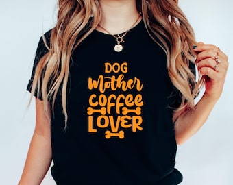 Dog Mother Coffee Lover T-Shirt, Cute Dog Mom Shirt, Coffee Lover Gift, Pet Parent Apparel, Dog Mom Life Tee, Coffee & Dog Lover Outfit