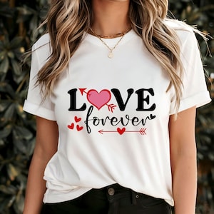 Love Forever T-Shirt, Romantic Valentine&#39;s Day Gift, Cute Heartfelt Quote Tee, Trendy Couples Apparel, Sweet Love Graphic Shirt, Unique Gift