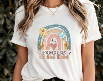 Focus on the Good T-Shirt, Positive Affirmation Tee, Motivational Quote Shirt, Uplifting Self-Care Apparel, Inspirational Gift Idea
