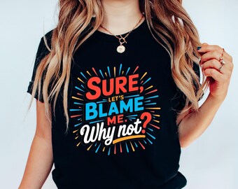 Camiseta "Cúlpame, ¿por qué no?", camiseta sarcástica, camiseta con actitud divertida, camiseta con respuesta sarcástica, ropa ingeniosa para el humor, idea de regalo con cita atrevida