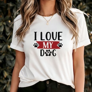 I Love My Dog T-Shirt, Cute Graphic Top Design, Dog Lover Gift Tee, Pet Owner Apparel, Perfect Dog Mom Shirt, Unique Dog Lover Gift Idea