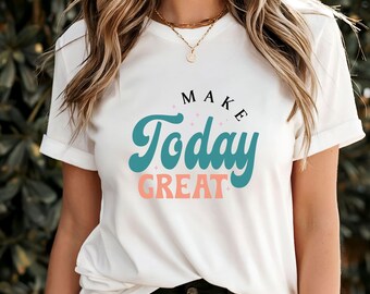 Camiseta Make Today Great, camiseta con cita motivacional positiva, camiseta con recordatorio diario alentador, ropa inspiradora y optimista, buena idea para regalo