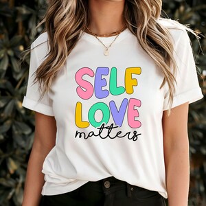 Self Love Matters T-Shirt, Inspirational Self-Care Quote Tee, Uplifting Mental Health Apparel, Empowering Positive Affirmation Shirt