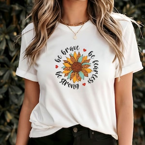 Be Brave Be Fearless Be Strong T-Shirt, Motivational Graphic Tee, Inspirational Courage Shirt, Positive Message Apparel, Strength Gift Idea