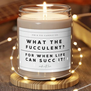What the Fucculent, 9oz Soy Candle, Funny Candle, Joke Candle, candle gift, gift for her, gift for mom, gift for friend, gift for him, decor