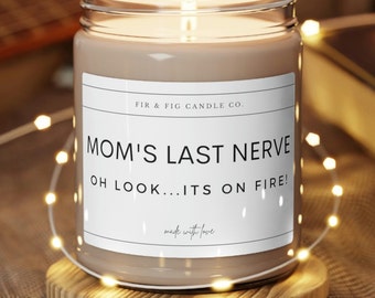 Mom's Last Nerve Funny 9oz Candle, Funny Candles, Gift for Her, Mother's Day Gifts, Birthday Gift, funny candle, friendship gift, home decor