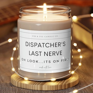 Dispatcher&#39;s Last Nerve, Oh Look its on Fire! 9oz Candle, Funny Candles, Candle Gifts, funny candle, Funny Dispatcher Gifts, 911 candle Gift
