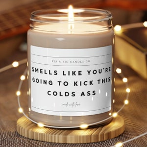 Smells Like You&#39;re Going To Kick This COLDS ass candle, Eco-Friendly 100% Soy Candle, 9oz, Gift for her, Gift for Him, funny gift candle