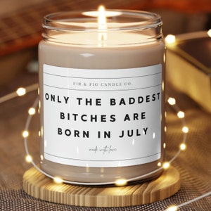 Only the Baddest Bitches are born in July - friend gift, July gift,July birthday gift,candle gift,Leo Gift, Cancer Gift, gift for her candle