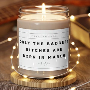 Only the Baddest Bitches are born in March - friend gift, March gift, March birthday gift,candle gift, Pisces Gift, Aries Gift, gift for her