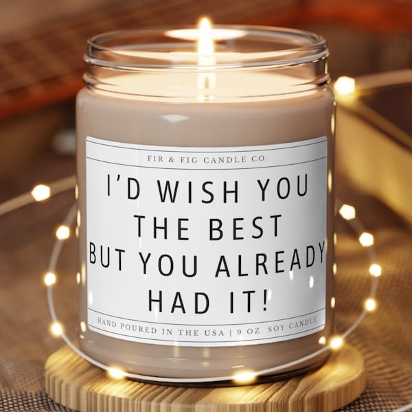 I'd Wish You The Best But You Already Had It 100% Eco-Friendly Soy Candle, Divorce Gift for her, Ex Boyfriend, Breakup gifts, Divorce candle