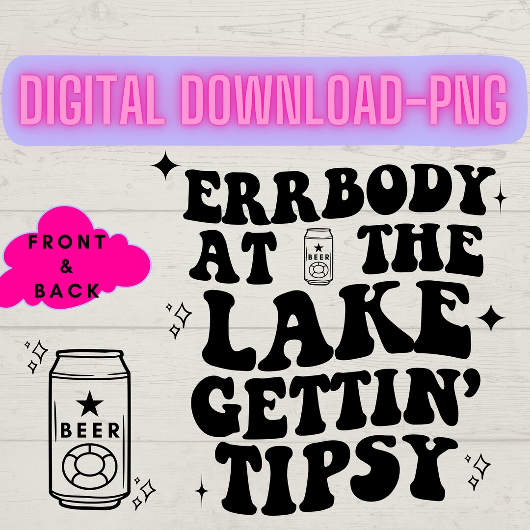 Errbody at the Lake Gettin Tipsy, Front Back PNG, Digital, Lake Life