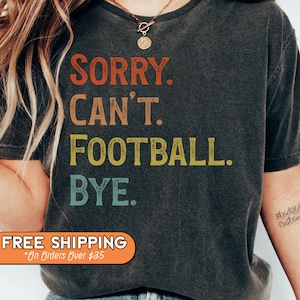 Football Season Sweatshirt, Sorry Can&#39;t Football Bye Shirt, Football Mom Crewneck, Football Lover T-Shirt, Funny Football Tee, Football Life