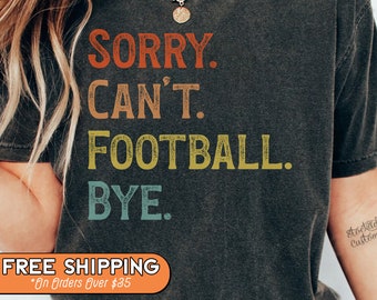 Football Season Sweatshirt, Sorry Can't Football Bye Shirt, Football Mom Crewneck, Football Lover T-Shirt, Funny Football Tee, Football Life