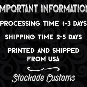 May include: Black and white graphic with the text "IMPORTANT INFORMATION" in a bold, stylized font. The text "PROCESSING TIME 1-3 DAYS" and "SHIPPING TIME 2-5 DAYS" are also in a stylized font. The text "PRINTED AND SHIPPED FROM USA" is in a smaller, stylized font. The text "Stockade Customs" is in a cursive font.