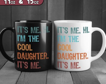 Custom Cool Daughter Mug, Funny Daughter Ceramic Mug, It's Me I'm the Cool Daughter Coffee Cup, Birthday Gift, Personalized Mug