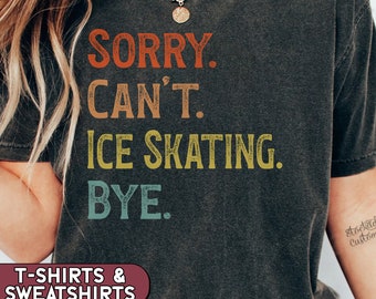 Ice Skating Shirt, Sorry Can't Ice Skating Bye Tshirt, Figure Skating Sweatshirt, Skating Mom Crewneck, Skating Lover Gift, Skating Coach