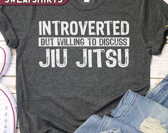 Jiu Jitsu Introvert Shirt, Willing to Discuss Jiu Jitsu Sweatshirt, Martial Arts T-Shirt, Jiu Jitsu Mom Tshirt, Funny Jiu Jitsu Shirt