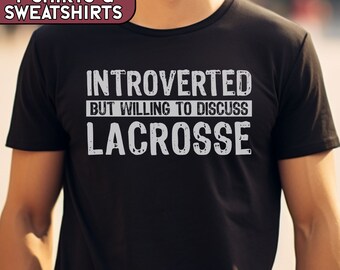 Lacrosse Introvert  Shirt, Willing to Discuss Lacrosse Sweatshirt, High School LAX Mom Tshirt, Lacrosse Coach Tee, Funny Lacrosse Shirt
