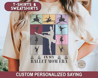 Custom Ballet Mom Era Shirt, Ballet Mama Sweatshirt, Personalized Dance Mom T-Shirt, Ballet Teacher Tee, Mother's Day Gift for Ballet Mom