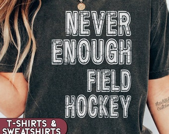 Field Hockey Shirt, Never Enough Field Hockey Tshirt, Filed Hockey Mom Sweatshirt, Field Hockey Team T-shirts, High School Field Hockey Tee