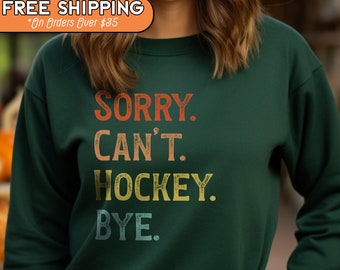 Sorry Can't Hockey Bye Shirt, Hockey Season Sweatshirt, Hockey Mom Crewneck, Hockey Lover T-Shirt, Funny Hockey Tee, Hockey Life