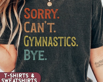 Sorry Can't Gymnastics Bye Shirt, Gymnastics Mom Sweatshirt, Kids Gymnastics Tshirt, Gymnast Gift, Gymnastics Meet, Funny Gymnastics Tee