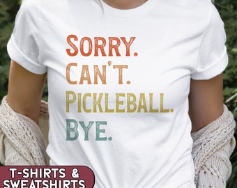 Sorry Can't Pickleball Bye Shirt, Pickleball Player Tshirt, Pickleball Gift, Pickleballer Game Day Tee, Pickleball Lover Sweatshirt