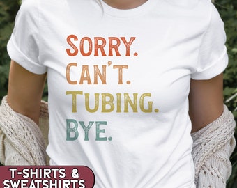 Sorry Can't Tubing Bye Shirt, Snow Tubing Sweatshirt, River Tubing Tshirt, Family Tubing Tees, Funny Tubing T-Shirt, Tubing Crewneck
