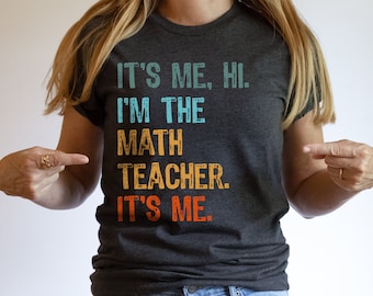 I'm The Math Teacher Shirt, Back to School Tshirt, First Day of School Teacher T-Shirt, Best Teacher Tee, Teacher Appreciation, It's Me