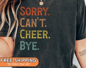 Sorry Cant't Cheer Bye Shirt, Cheerleading Sweatshirt, Game Day T-Shirt, Cheer Squad Shirts, Cheer Mom Era, Cheerleader Mom Crewneck