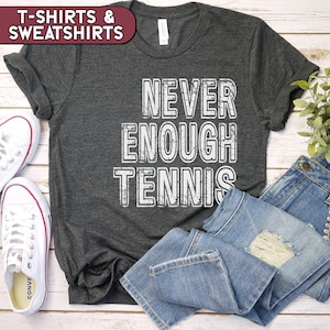 Tennis Shirt, Never Enough Tennis Tshirt, Tennis Coach Sweatshirt, Tennis Mama Crewneck, Tennis Player Gift, Tennis Mom Tee