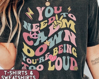 You Need To Calm Down You're Being Too Loud Retro Shirt, Eras Concert Tee, Teacher Tshirt, Funny Teacher Crewneck, Song Lyrics Shirt