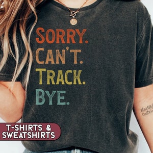 Funny Track Shirt, Sorry Can&#39;t Track Bye T-shirt, Track Coach Tee, Track Mom Sweatshirt, Kids Track and Field Tee, Track Lover Gift