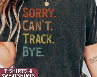 Funny Track Shirt, Sorry Can't Track Bye T-shirt, Track Coach Tee, Track Mom Sweatshirt, Kids Track and Field Tee, Track Lover Gift