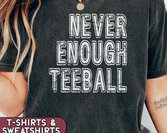 Never Enough Teeball Shirt, Baseball Mom Sweatshirt, TBall Coach Gift