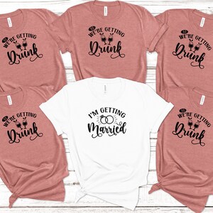 I&#39;m Getting Married So We&#39;re Getting Drunk Bachelorette Party Shirts, Matching Shirts, Bridal Party Shirts, Bachelorette Gift