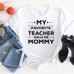 My Favorite Teacher Calls Me Mom Shirt, Mother Day Shirt, Mother Day Gift, Mother Day Shirt For Mom, Gift For A Teacher