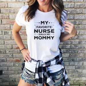 My Favorite Nurse Calls Me Mom, Gift for A Nurse, Mother&#39;s Day Gift, Nurse Shirt, Gift For Her, Nurse Graduation Gift