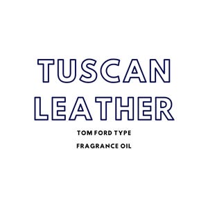 May include: Tuscan Leather Tom Ford Type Fragrance Oil. A white background with black text.