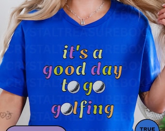 Golfing Funny Tshirt, Its A Good Day To Go Golfing, Retro Golf Tee, Funny Golf Lover T-shirt, Golf Player Shirt, Cute Golf Tee, Sports Tees