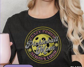 Crazy Proud Always Loud Tshirt, Pickleball Mom Shirt, Funny Sports Pickleball Women Tee, Pickleball Lover T-shirt, Fun Pickleball Mama Top